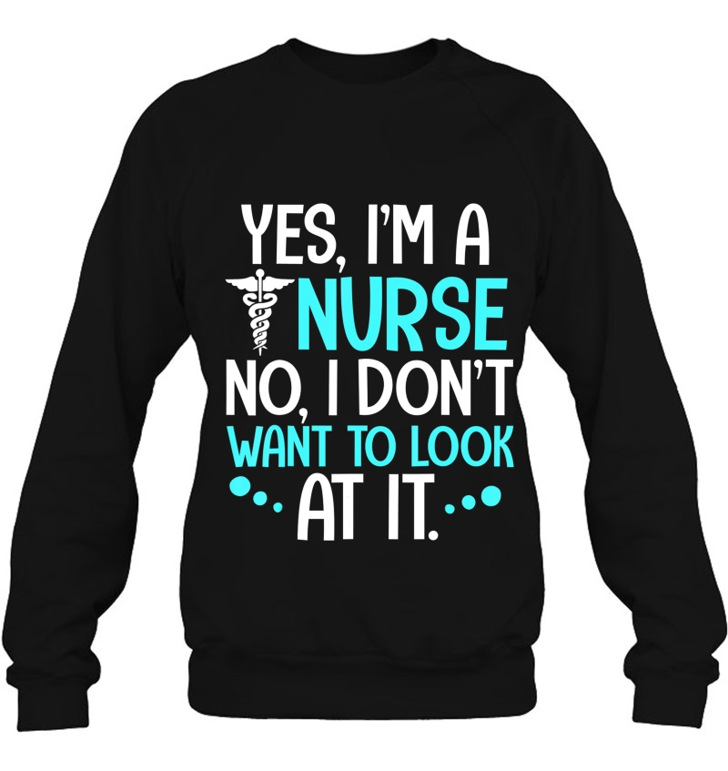 Yes I'm A Nurse No I Don't Want To Look At It Nurse Mugs