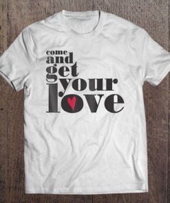 Come And Get Your Love Quote Tee