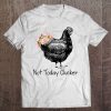 Cool Not Today Clucker Gift For Women Men Tee