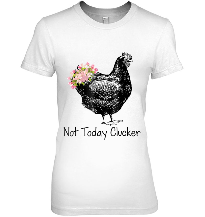 Cool Not Today Clucker Gift For Women Men Hoodie