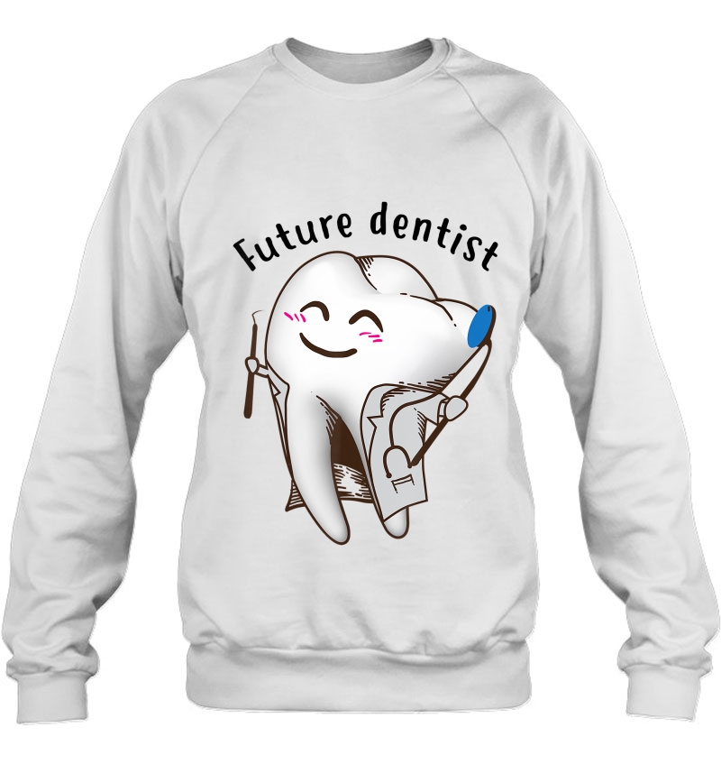 Cute Future Dentist Birthday Shirt For Dentistry Students Sweatshirt
