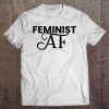 Feminist Af Tee