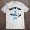 Fun Shut Up And Fish Novelty Art Fishing Silhouette Image Tee