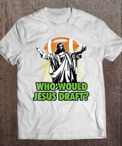 Funny Fantasy Football - Who Would Jesus Draf Tee