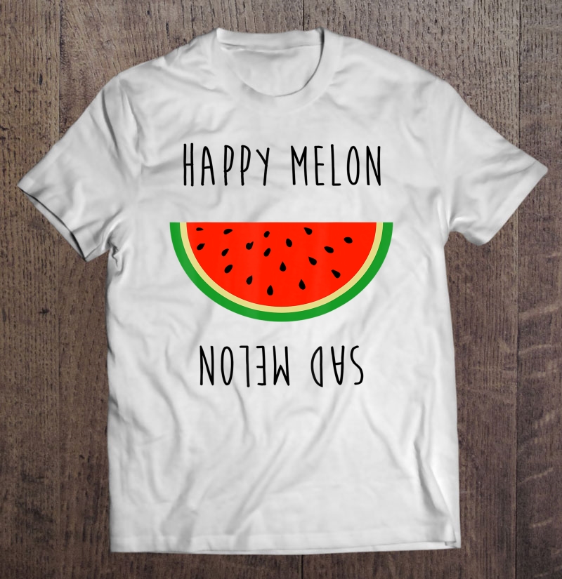 Happy Melon Sad Melon Shirt