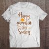 Happy Pumpkin Spice Season Coffee Shirt Funny Autumn Latte Tee