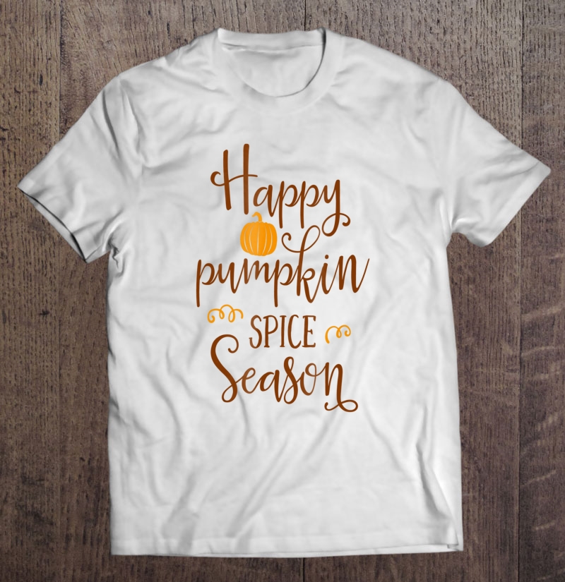 Happy Pumpkin Spice Season Coffee Shirt Funny Autumn Latte Shirt