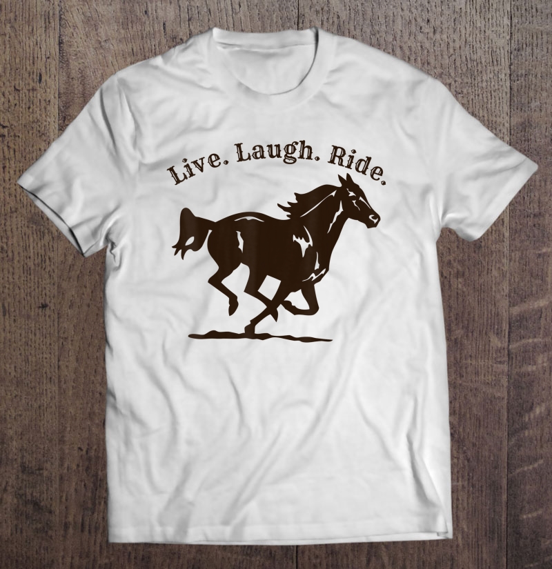 Horse Riding . Live. Laugh. Ride.Fun Horse Riders Shirt