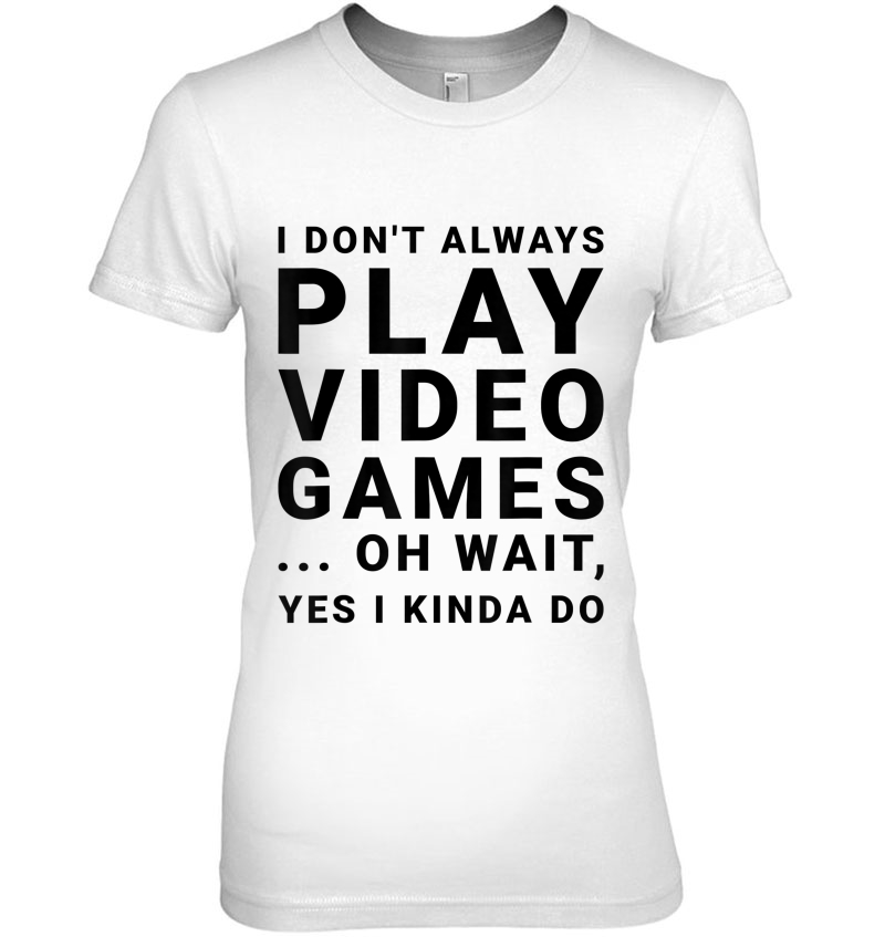 I Don't Always Play Video Games... For Gamers Hoodie