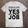 I Work At Home In My Pajamas Yes It's A Real Job Tee