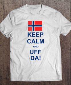 Keep Calm And Uff Da! Norwegian Flag Tee