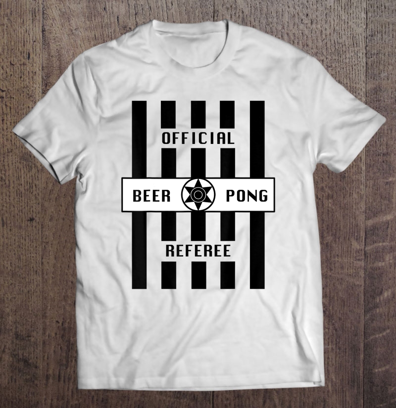 Official Beer Pong Referee Shirt