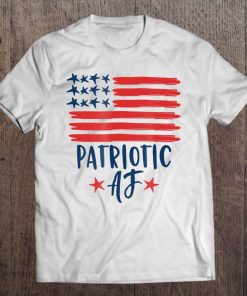 Patriotic Af American Flag Tee Shirt 4Th Of July Women Men Tee