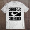 Shofar So Good Shirt Funny Hanukkah Gift Chanukah Jewish Tee