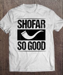 Shofar So Good Shirt Funny Hanukkah Gift Chanukah Jewish Tee