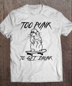 Sober Shirt Funny Too Punk Skateboarding Hamster Skater Gift Tee