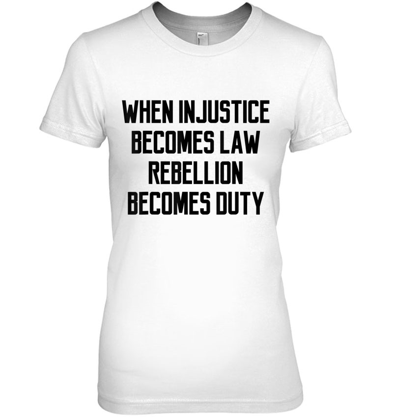 When Injustice Becomes Law Rebellion Becomes Duty Hoodie