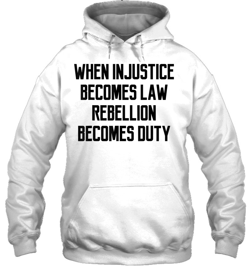 When Injustice Becomes Law Rebellion Becomes Duty Mugs