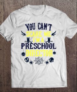 You Can't Scare Me I'm A Preschool Director Halloween Tee