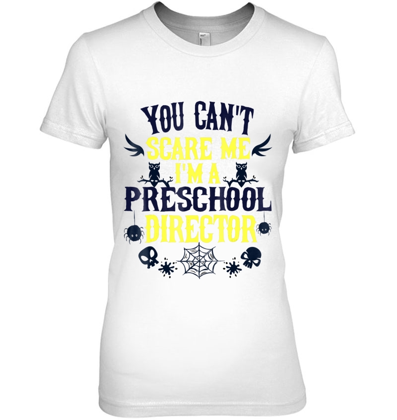 You Can't Scare Me I'm A Preschool Director Halloween Hoodie