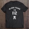 16Th Birthday Gif - In Dog Years I'm 112 Tee