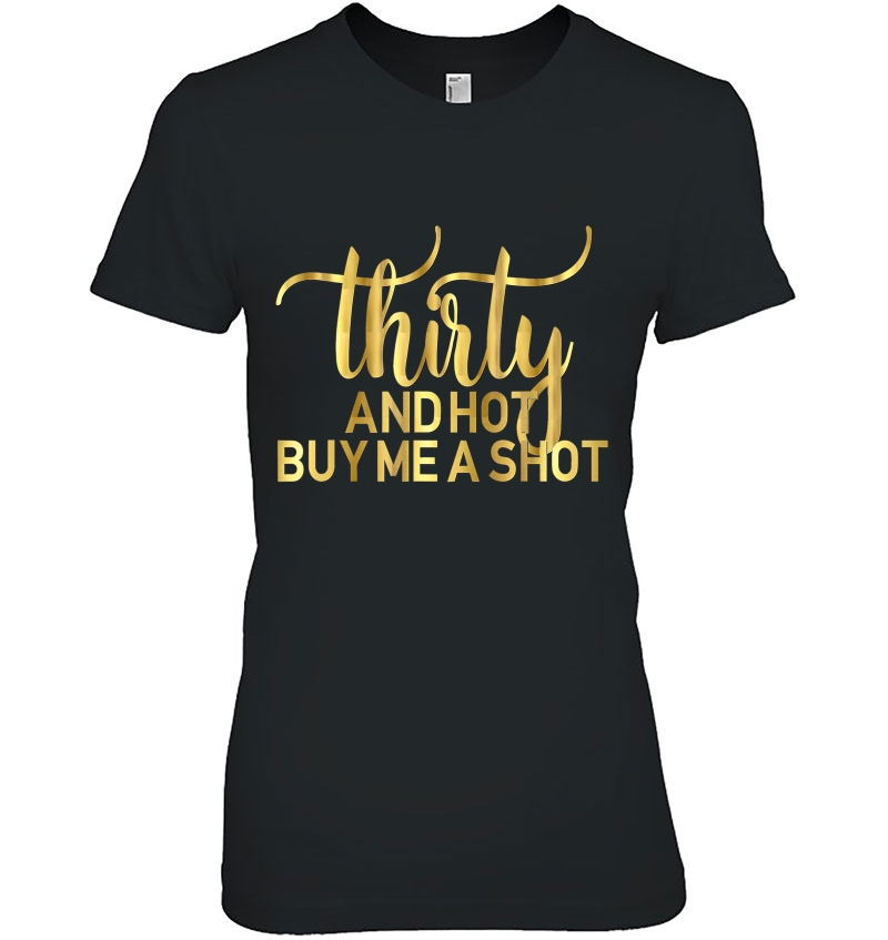 30Th Birthday Thirty And Hot Funny Party Women 30 Ladies Tee