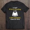 A Day Without Reading Is Like Reading Tee