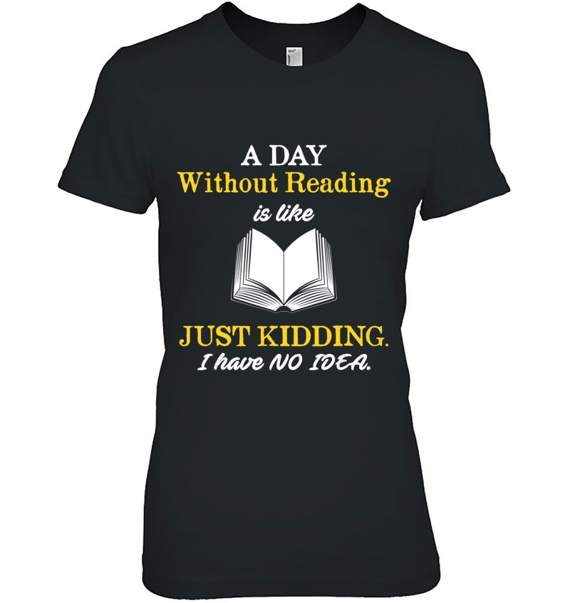 A Day Without Reading Is Like Reading Ladies Tee
