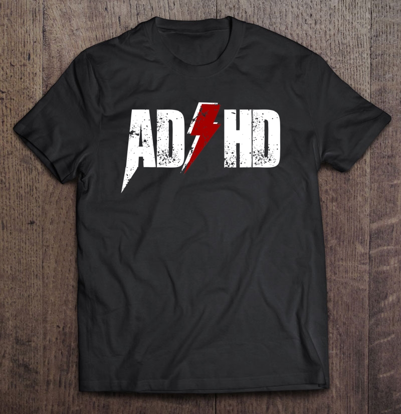 Ad Hd For Men Women Kids Funny Awareness Gift Adhd Shirt