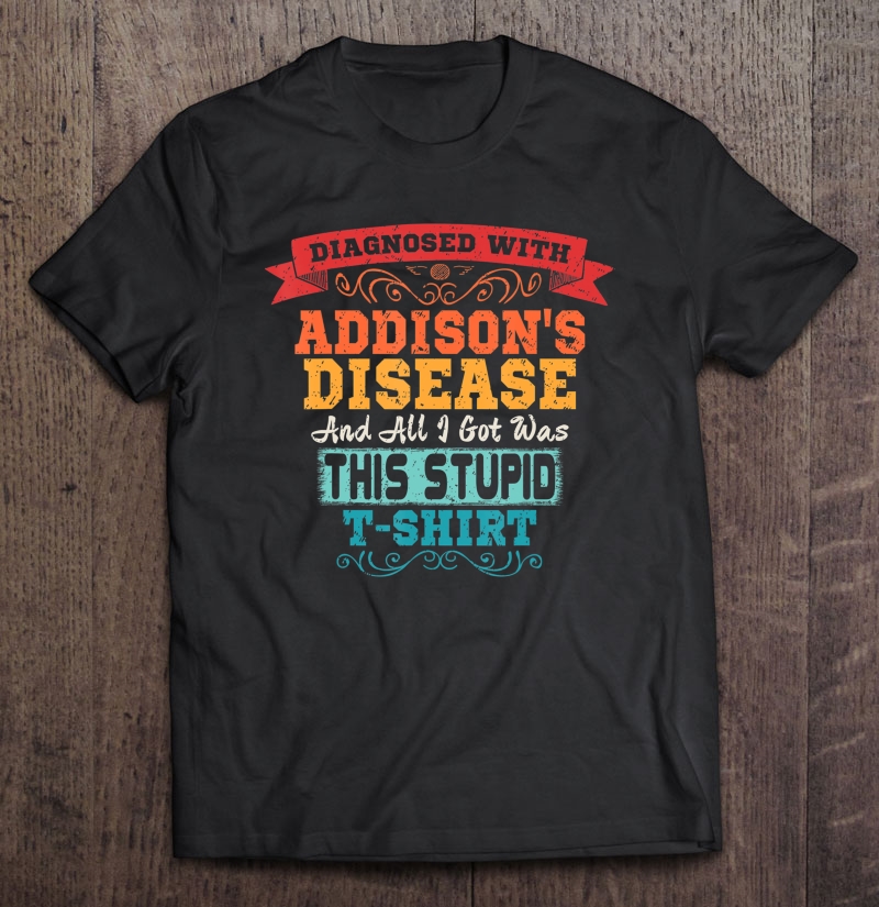 Addison's Disease Funny Awareness Gift Shirt