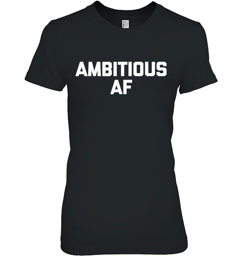 Ambitious Af Funny Saying Sarcastic Novelty Humor Hoodie