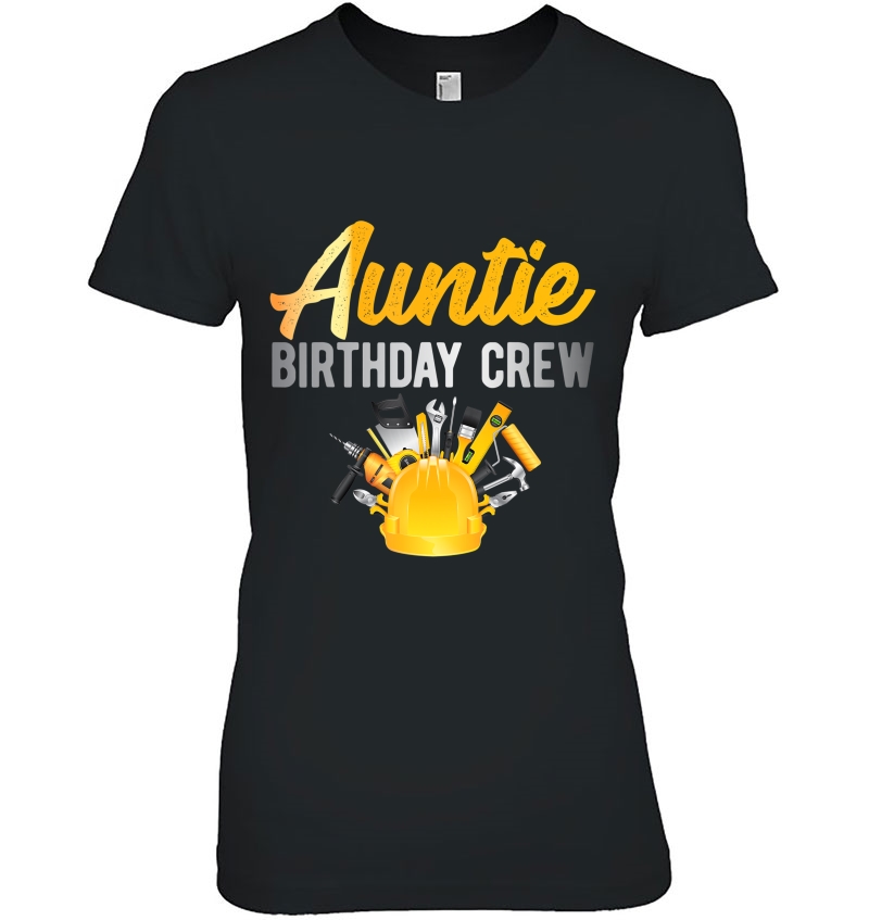 Auntie Birthday Crew Construction Theme Bday Party Ladies Tee