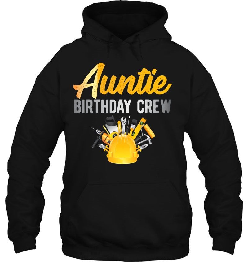 Auntie Birthday Crew Construction Theme Bday Party Hoodie