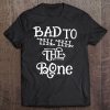 Bad To The Bone Tee