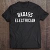 Badass Electrician Shirt Funny Electrician Tee