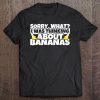 Banana Lover Gifts - Funny Bananas Humor Sorry Thinking Tee