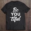 Be-You-Tiful - Beautiful - Tee