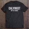 Calvinist Not By Choice Funny Christian Calvinism Scripture Tee