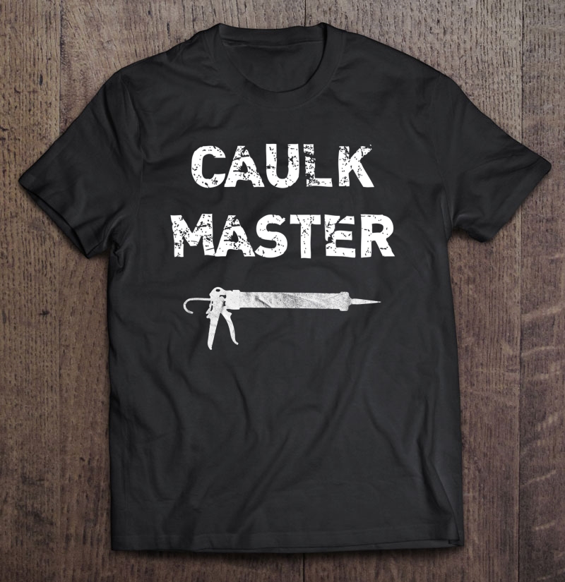 Caulk Master Caulk Gun Shirt