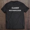 Classy Motherfucker Shirt Funny Bad Curse Swear Vulgar Word Tee