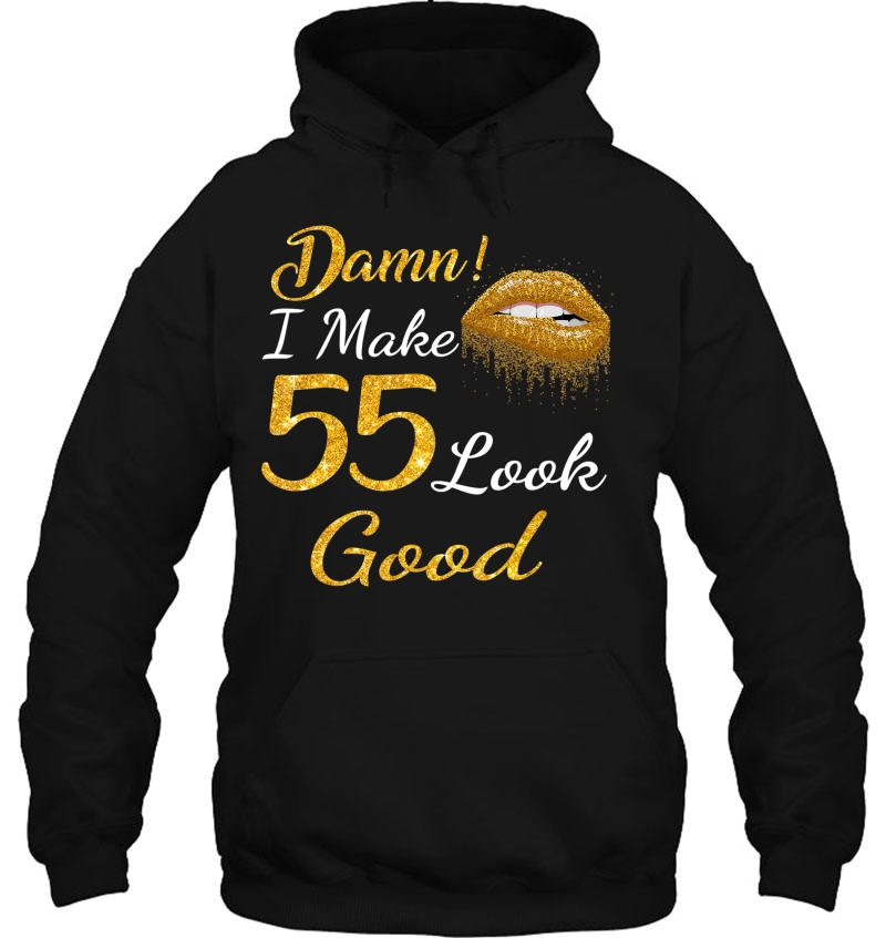 Damn I Make 55 Look Good Gold Lips 55Th Birthday Hoodie