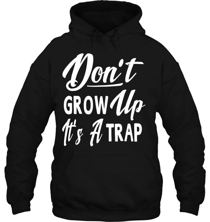 Don't Grow Up It's A Trap Funny Sayings Men Women Mugs