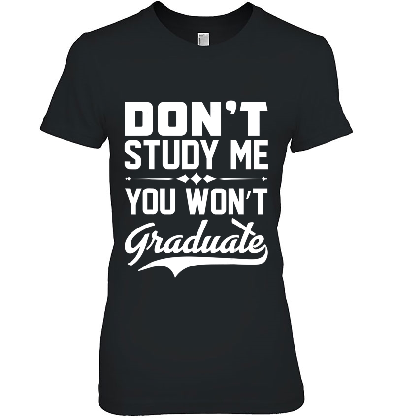 Dont Study Me You Won't Graduate Sarcastic & Design Hoodie