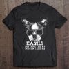 Easily Distracted By Boston Terriers Funny Dog Loving Shirt Tee