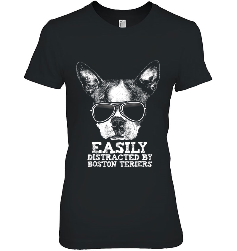 Easily Distracted By Boston Terriers Funny Dog Loving Shirt Hoodie