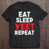 Eat Sleep Yeet Repea Funny Dank Meme Gift Tee Tee