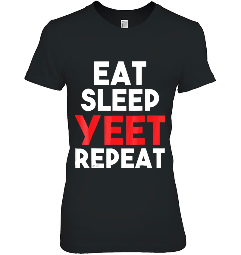 Eat Sleep Yeet Repea Funny Dank Meme Gift Tee Hoodie