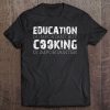 Education Is Important But Cooking Is Importanter Chef Shirt Tee