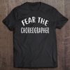 Fear The Choreographer For Choreographers Tee