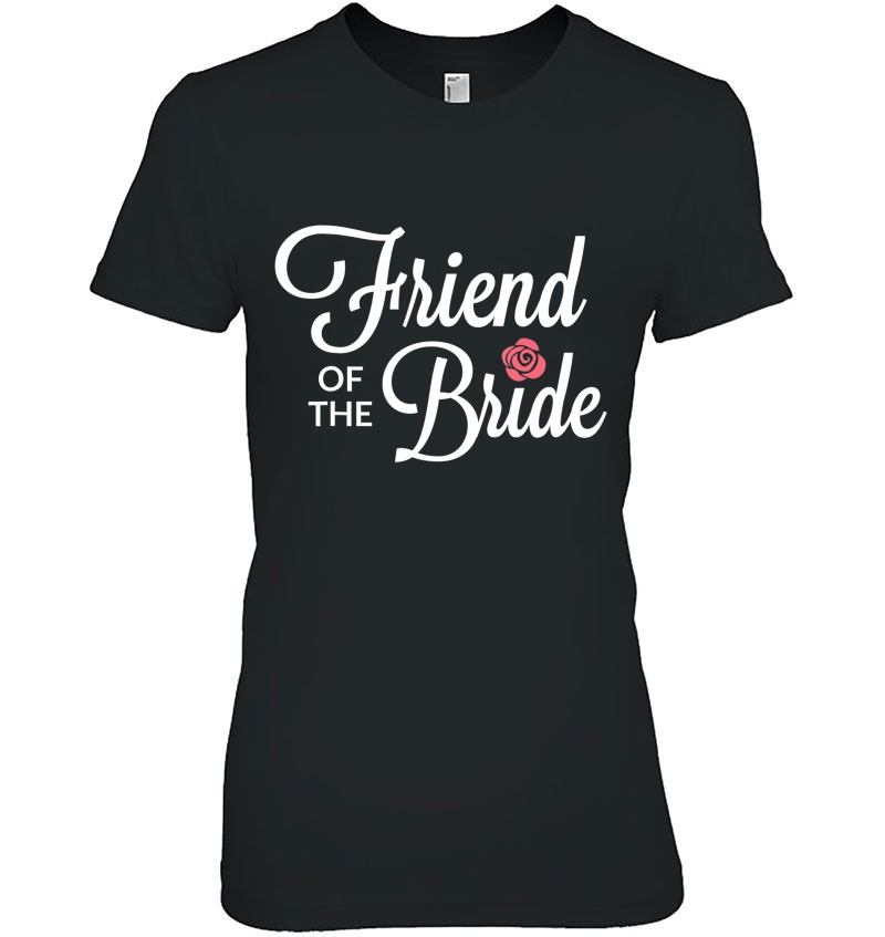 Friend Of The Bride Wedding Party Ladies Tee